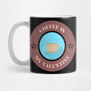 coffee is my Valentine anti Valentines day Mug